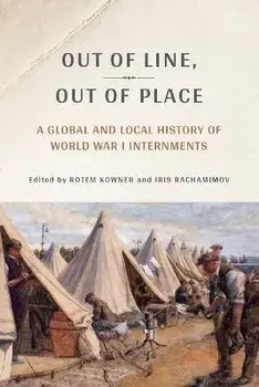Out of Line, Out of Place. A Global and Local History of World War I Internments, Paperback/***