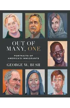 Out of Many, One: Portraits of America's Immigrants - George W. Bush