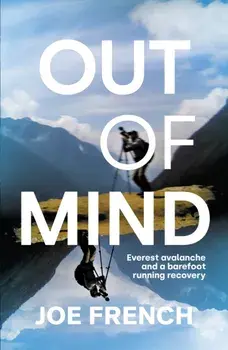 Out of Mind. Everest Avalanche and a Barefoot Running Recovery, Hardback/Joe French