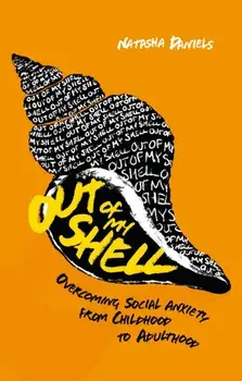 Out of My Shell. Overcoming Social Anxiety from Childhood to Adulthood, Paperback/Natasha Daniels