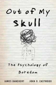 Out of My Skull: The Psychology of Boredom, Hardcover/James Danckert