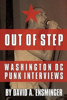 Out of Step: Washington D.C. Punk Interviews, Paperback/David A. Ensminger