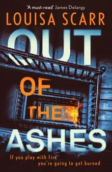 Out of the Ashes. An utterly gripping, unputdownable crime thriller, Paperback/Louisa Scarr