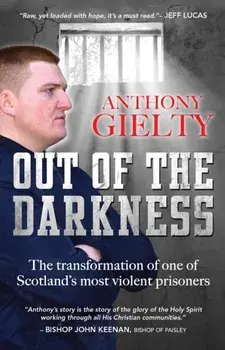 Out of the Darkness. The transformation of one of Scotland's most violent prisoners, Paperback/Anthony Gielty