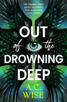 Out of the Drowning Deep, Hardback/A.C Wise