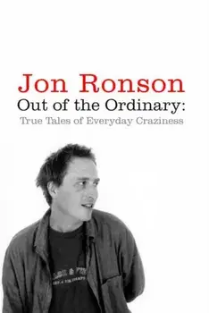 Out of the Ordinary. True Tales of Everyday Craziness, Paperback/Jon Ronson