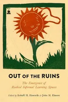 Out of the Ruins: The Emergence of Radical Informal Learning Spaces, Paperback/Robert H. Haworth