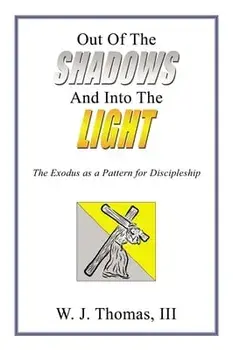 Out of the Shadows and Into the Light: The Exodus as a Pattern for Discipleship, Paperback/W. J. Thomas III