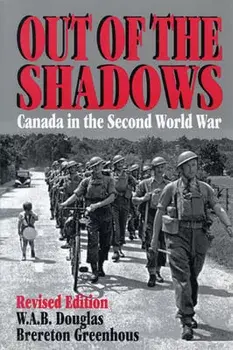 Out of the Shadows: Canada in the Second World War, Paperback/Brereton Greenhous