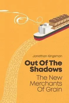 Out of the Shadows: The New Merchants of Grain, Paperback/Jonathan Charles Kingsman