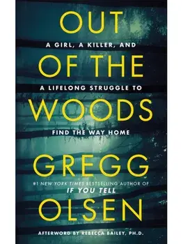 Out of the Woods. A Girl, a Killer, and a Lifelong Struggle to Find the Way Home, Paperback/Gregg Olsen