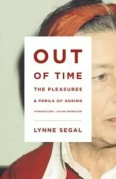Out of Time: The Pleasures and the Perils of Ageing, Paperback/Lynne Segal