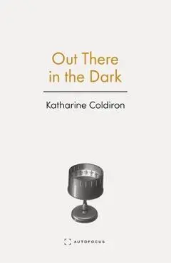 Out There in the Dark - Katharine Coldiron