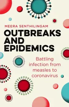 Outbreaks and Epidemics: Battling Infection from Measles to Coronavirus, Paperback/Meera Senthilingam