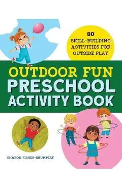 Outdoor Fun Preschool Activity Book: 80 Skill-Building Activities for Outside Play - Sharon Fisher-shumpert