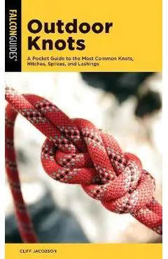 Outdoor Knots: A Pocket Guide to the Most Common Knots, Hitches, Splices, and Lashings - Cliff Jacobson