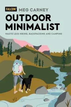 Outdoor Minimalist. Waste Less Hiking, Backpacking and Camping, Paperback/Meg Carney