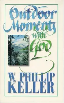 Outdoor Moments with God, Paperback/W. Phillip Keller
