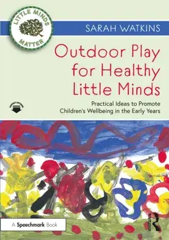 Outdoor Play for Healthy Little Minds. Practical Ideas to Promote Children's Wellbeing in the Early Years, Paperback/Sarah Watkins