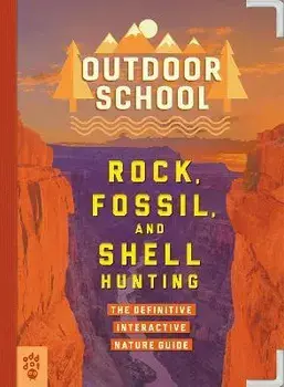Outdoor School: Rock, Fossil, and Shell Hunting: The Definitive Interactive Nature Guide, Paperback/Jennifer Swanson