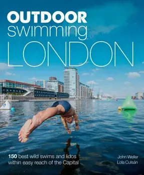 Outdoor Swimming London. 140 best wild swims and lidos within easy reach of the Capital, Paperback/Lola Culsan
