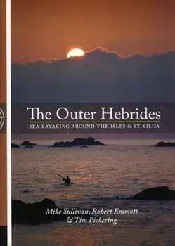 Outer Hebrides. Sea Kayaking Around the Isles & St Kilda, Paperback/Tim Pickering