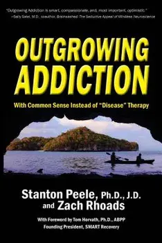 Outgrowing Addiction: With Common Sense Instead of "disease" Therapy, Paperback/Stanton Peele