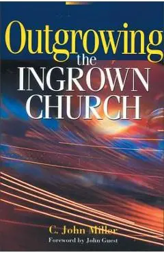 Outgrowing the Ingrown Church - C. John Miller