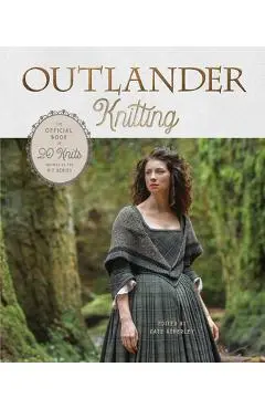 Outlander Knitting: The Official Book of 20 Knits Inspired by the Hit Series - Kate Atherley