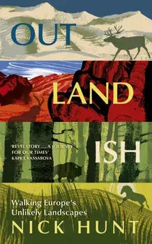Outlandish. Walking Europe's Unlikely Landscapes, Paperback/Nick Hunt