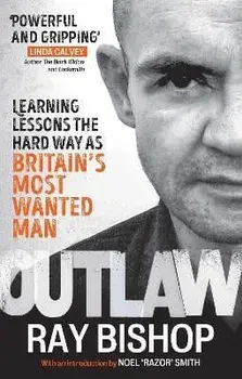 Outlaw. Learning lessons the hard way as Britain's most wanted man, Paperback/Ray Bishop