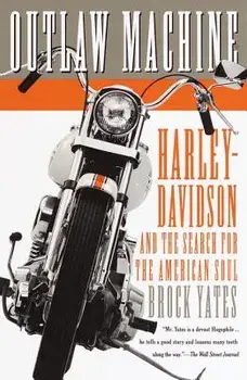 Outlaw Machine: Harley-Davidson and the Search for the American Soul, Paperback/Brock Yates
