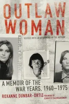 Outlaw Woman: A Memoir of the War Years, 1960-1975, Paperback/Roxanne Dunbar-Ortiz