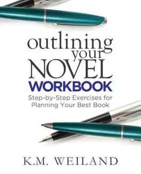 Outlining Your Novel Workbook: Step-By-Step Exercises for Planning Your Best Book, Paperback/K. M. Weiland