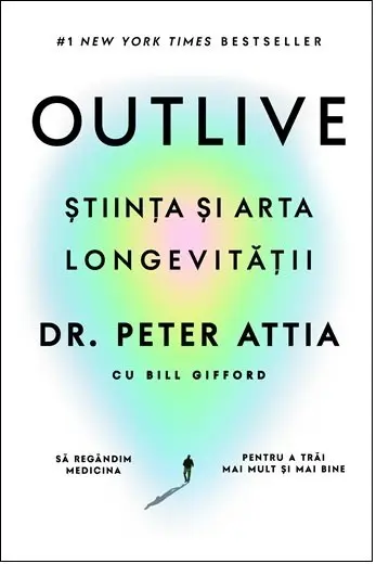Outlive. Știința și arta longevității - Peter Attia