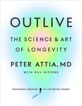 Outlive. The Science and Art of Longevity, Hardback/***