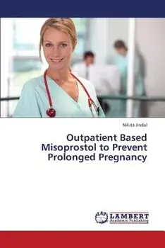 Outpatient Based Misoprostol to Prevent Prolonged Pregnancy, Paperback/Jindal Nikita