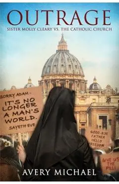 Outrage: Sister Molly Cleary vs. The Catholic Church - Avery Michael