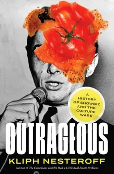 Outrageous. A History of Showbiz and the Culture Wars, Paperback/Kliph Nesteroff