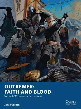 Outremer: Faith and Blood: Skirmish Wargames in the Crusades, Paperback/Jamie Gordon
