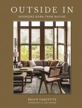 Outside In. Interiors Born from Nature, Hardback/Brian Paquette