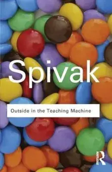 Outside in the Teaching Machine, Paperback/Gayatri Chakravorty Spivak