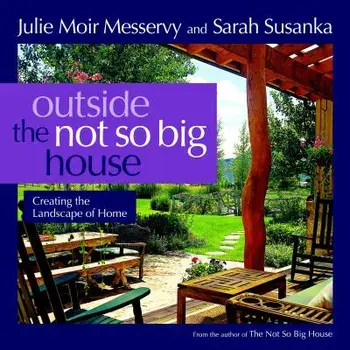 Outside the Not So Big House: Creating the Landscape of Home, Paperback/Julie Moir Messervy