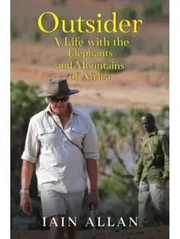 OUTSIDER... A Life with the Elephants and Mountains of Africa, Paperback/Iain Allan