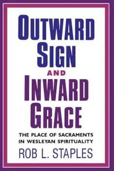 Outward Sign and Inward Grace, Paperback/Rob L. Staples