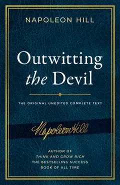 Outwitting the Devil: The Complete Text, Reproduced from Napoleon Hill's Original Manuscript, Including Never-Before-Published Content - Napoleon Hill