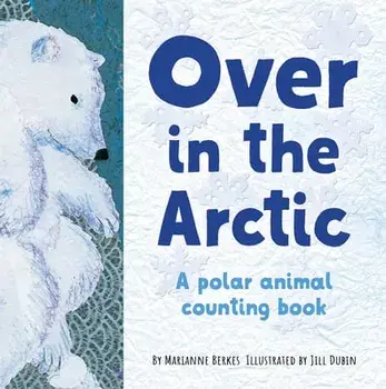 Over in the Arctic: A Polar Baby Animal Counting Book, Paperback/Marianne Berkes