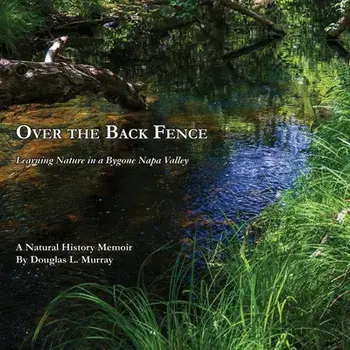Over the Back Fence: Learning Nature in a Bygone Napa Valley, Paperback/Douglas L. Murray