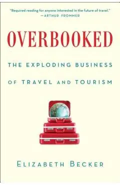 Overbooked: The Exploding Business of Travel and Tourism - Elizabeth Becker