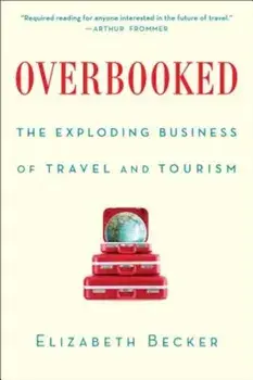 Overbooked: The Exploding Business of Travel and Tourism, Paperback/Elizabeth Becker